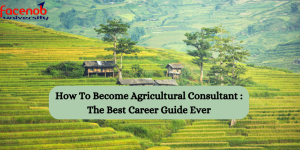 How To Become Agricultural Consultant : The Best Career Guide Ever