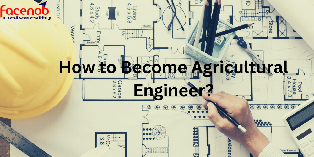 How to Become Agricultural Engineer?