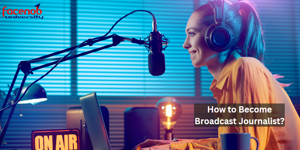 How to Become Broadcast Journalist?