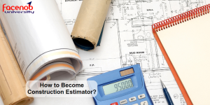 How to Become Construction Estimator?