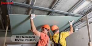 How to Become Drywall Installer?