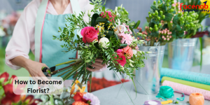 How to Become Florist?