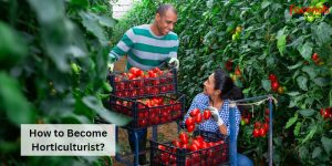 How to Become Horticulturist?