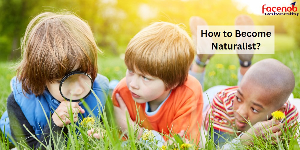 How to Become Naturalist?