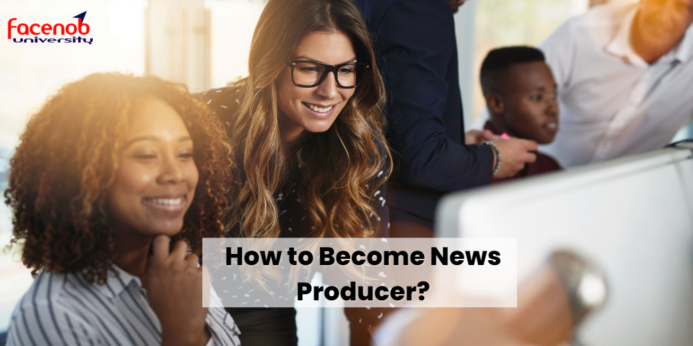 How to Become News Producer?