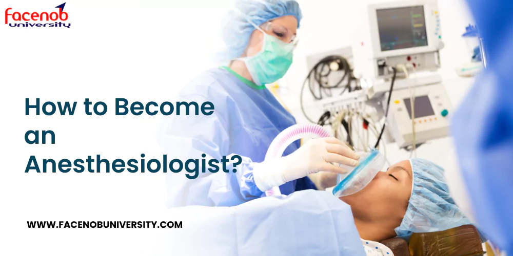 How to Become an Anesthesiologist?