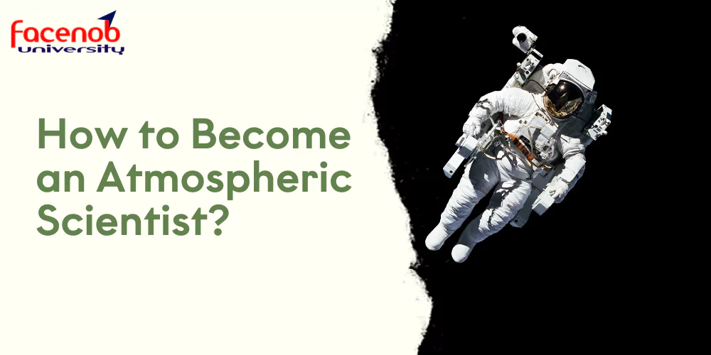 How to Become an Atmospheric Scientist?